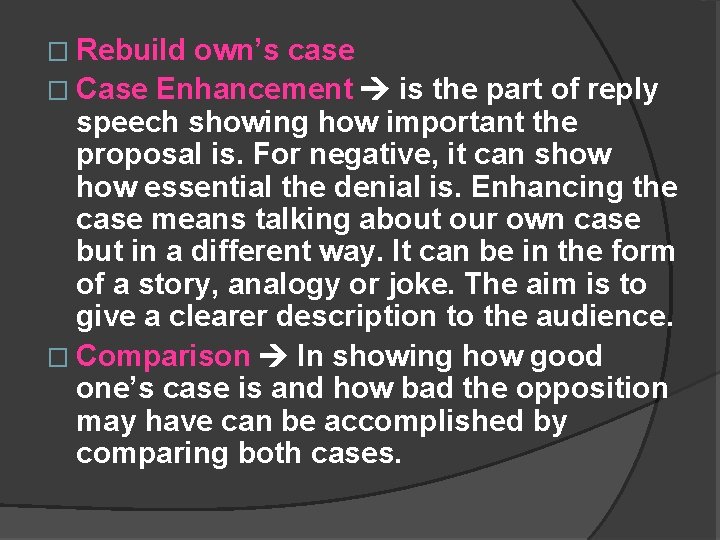 � Rebuild own’s case � Case Enhancement is the part of reply speech showing