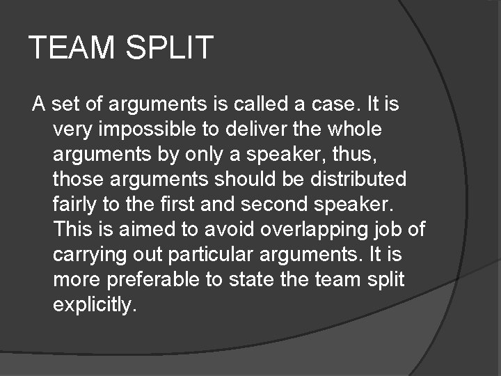 TEAM SPLIT A set of arguments is called a case. It is very impossible