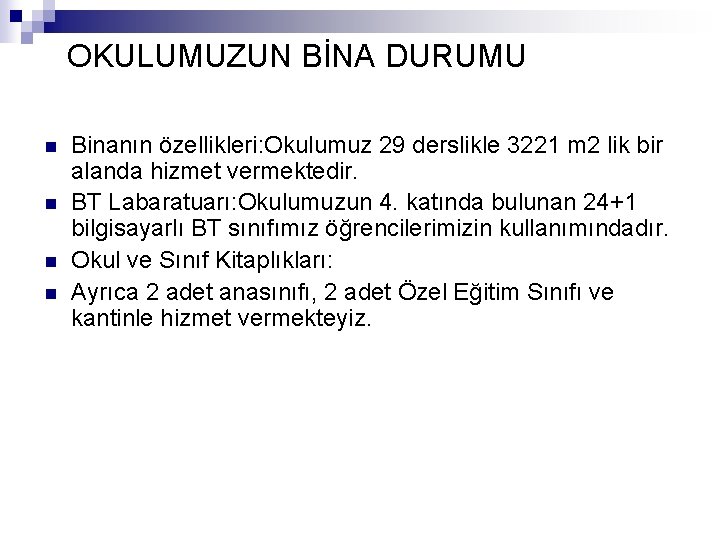 OKULUMUZUN BİNA DURUMU n n Binanın özellikleri: Okulumuz 29 derslikle 3221 m 2 lik