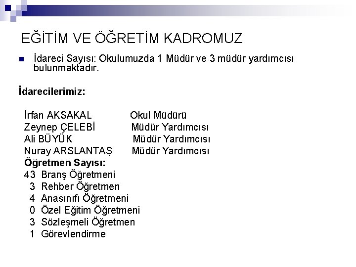 EĞİTİM VE ÖĞRETİM KADROMUZ n İdareci Sayısı: Okulumuzda 1 Müdür ve 3 müdür yardımcısı