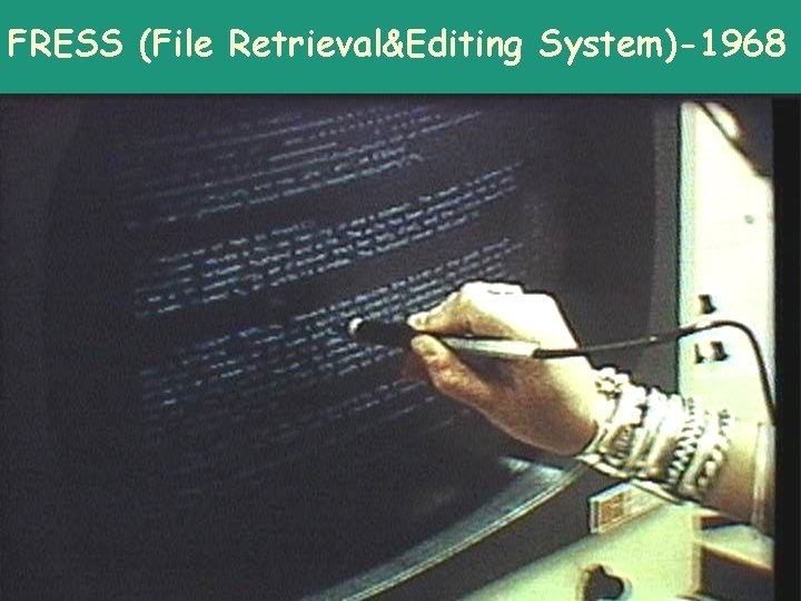 FRESS (File Retrieval&Editing System)-1968 v v Influenced by HES and Engelbart's NLS Ø information