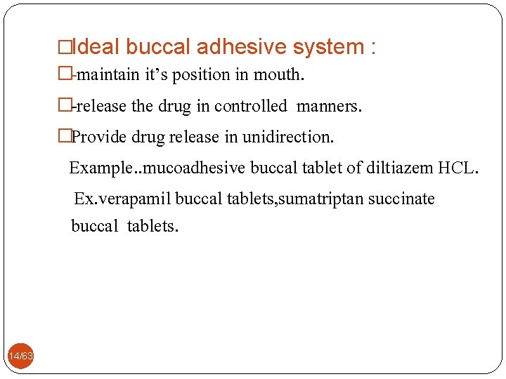 �Ideal buccal adhesive system : �-maintain it’s position in mouth. �-release the drug in