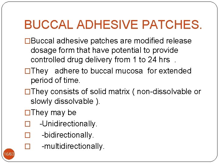 BUCCAL ADHESIVE PATCHES. �Buccal adhesive patches are modified release dosage form that have potential