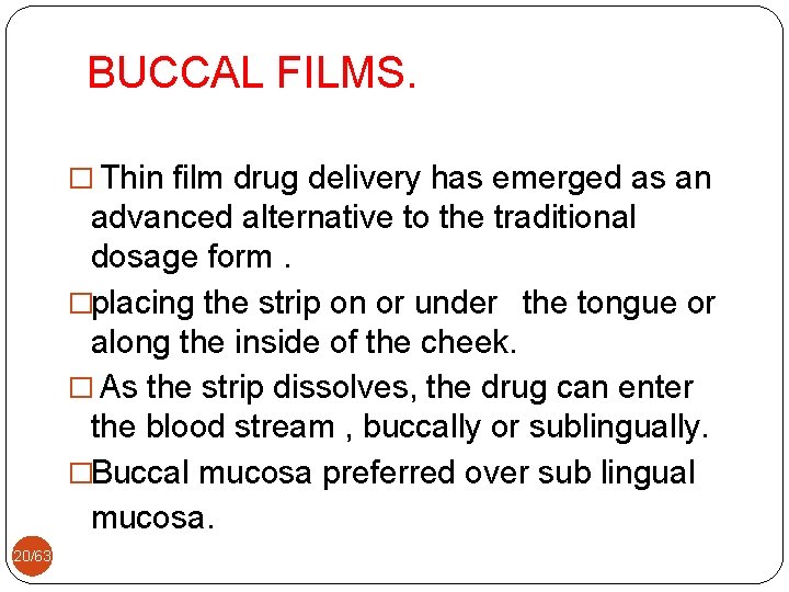 BUCCAL FILMS. � Thin film drug delivery has emerged as an advanced alternative to