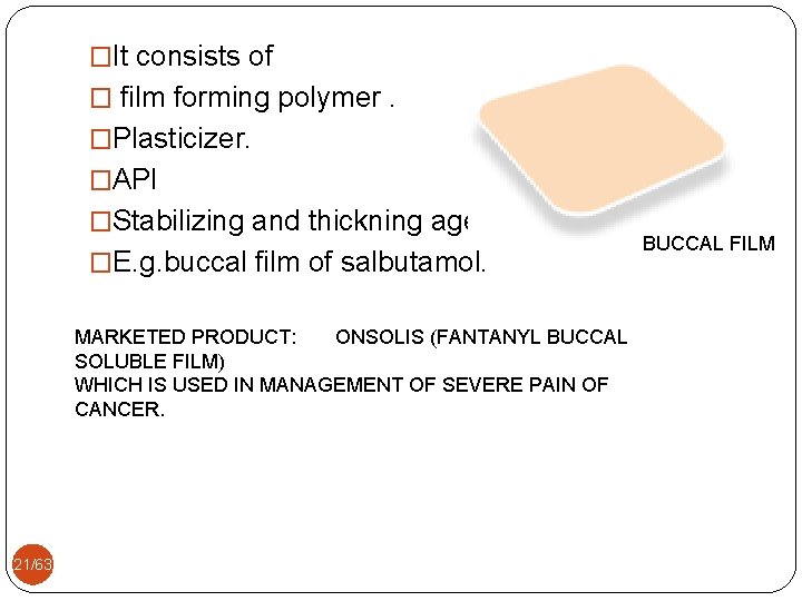 �It consists of � film forming polymer. �Plasticizer. �API �Stabilizing and thickning agents. �E.