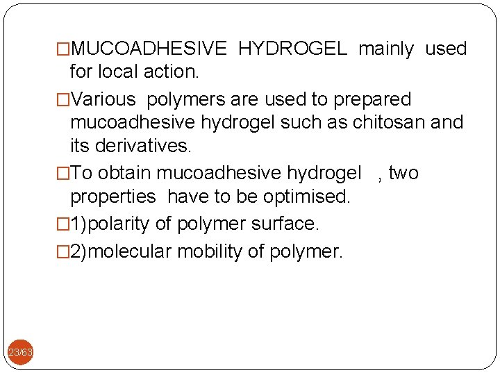 �MUCOADHESIVE HYDROGEL mainly used for local action. �Various polymers are used to prepared mucoadhesive