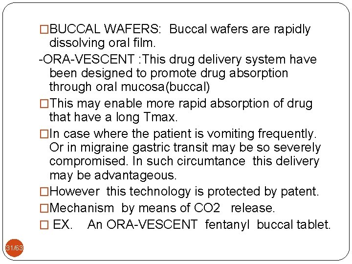 �BUCCAL WAFERS: Buccal wafers are rapidly dissolving oral film. -ORA-VESCENT : This drug delivery