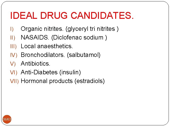 IDEAL DRUG CANDIDATES. I) III) IV) V) VII) 36/63 Organic nitrites. (glyceryl tri nitrites