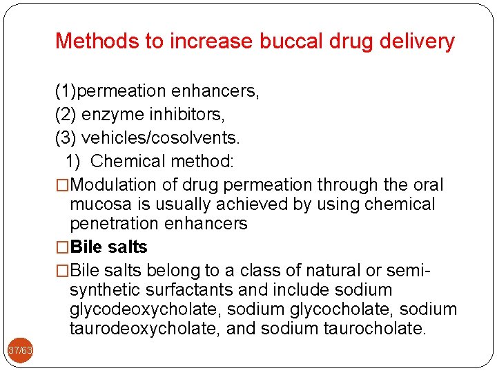 Methods to increase buccal drug delivery (1)permeation enhancers, (2) enzyme inhibitors, (3) vehicles/cosolvents. 1)