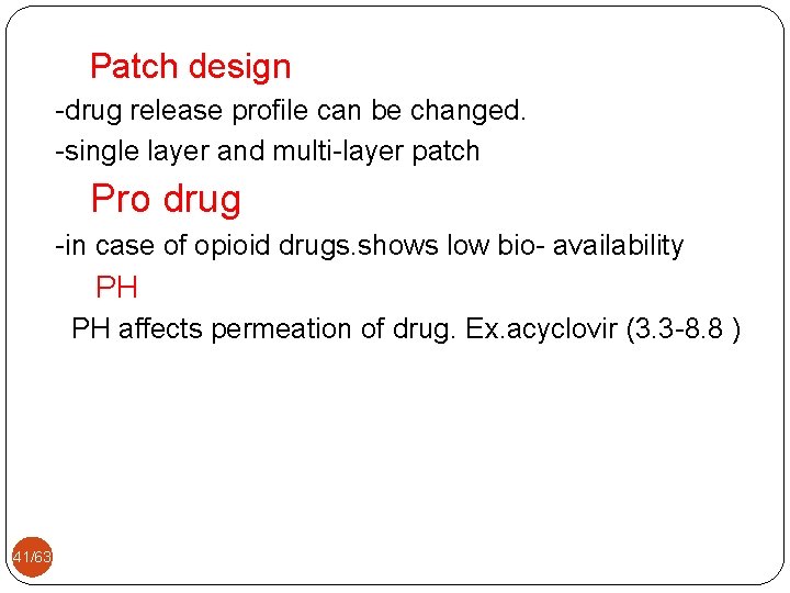 Patch design -drug release profile can be changed. -single layer and multi-layer patch Pro