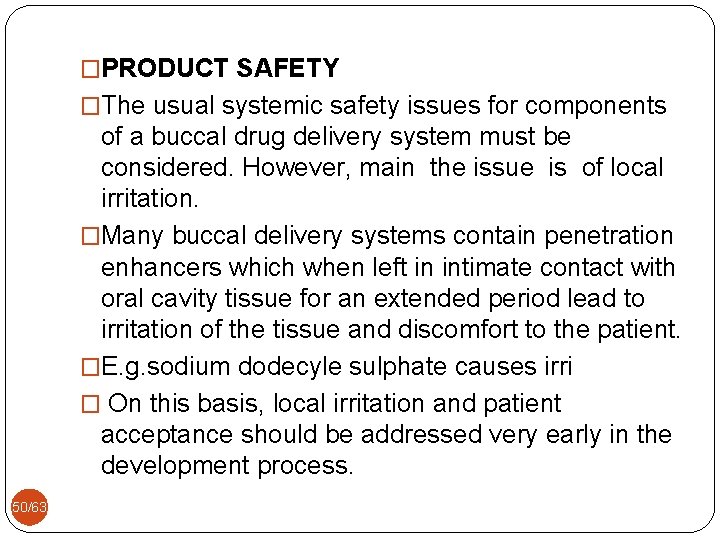 �PRODUCT SAFETY �The usual systemic safety issues for components of a buccal drug delivery