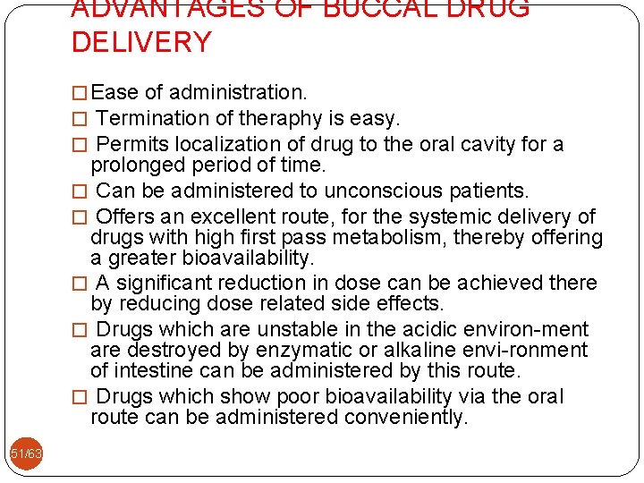 ADVANTAGES OF BUCCAL DRUG DELIVERY � Ease of administration. � Termination of theraphy is