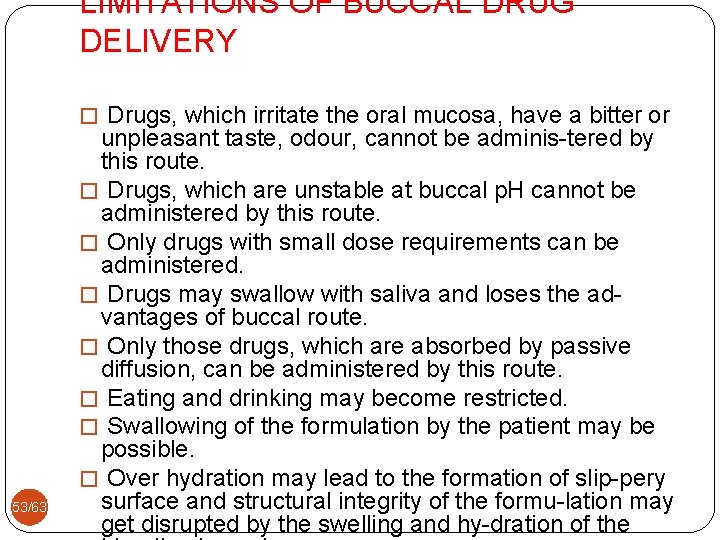 LIMITATIONS OF BUCCAL DRUG DELIVERY � Drugs, which irritate the oral mucosa, have a