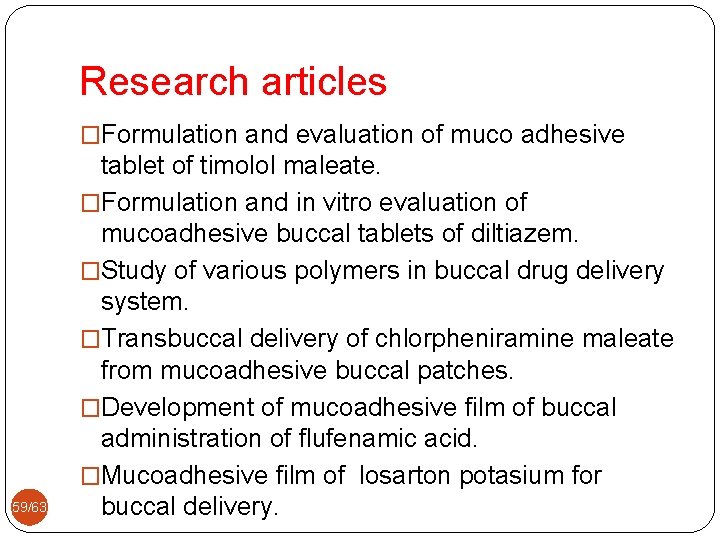 Research articles �Formulation and evaluation of muco adhesive 59/63 tablet of timolol maleate. �Formulation