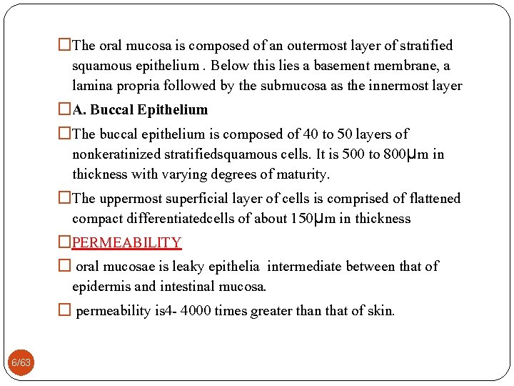 �The oral mucosa is composed of an outermost layer of stratified squamous epithelium. Below