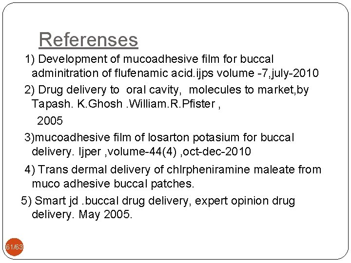 Referenses 1) Development of mucoadhesive film for buccal adminitration of flufenamic acid. ijps volume