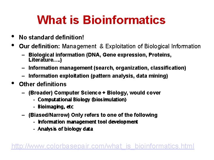 What is Bioinformatics • • • No standard definition! Our definition: Management & Exploitation