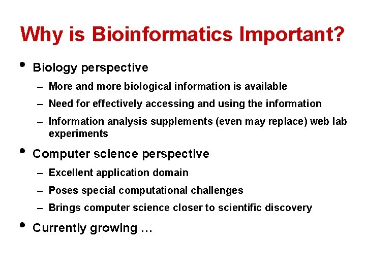 Why is Bioinformatics Important? • Biology perspective – More and more biological information is