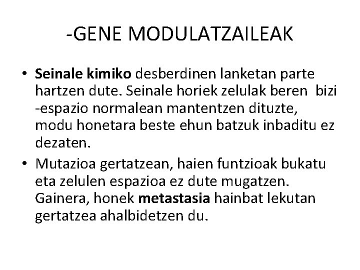 -GENE MODULATZAILEAK • Seinale kimiko desberdinen lanketan parte hartzen dute. Seinale horiek zelulak beren