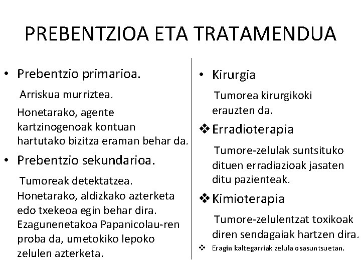 PREBENTZIOA ETA TRATAMENDUA • Prebentzio primarioa. • Kirurgia Arriskua murriztea. Tumorea kirurgikoki erauzten da.