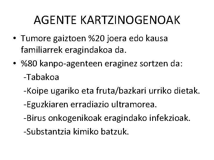 AGENTE KARTZINOGENOAK • Tumore gaiztoen %20 joera edo kausa familiarrek eragindakoa da. • %80