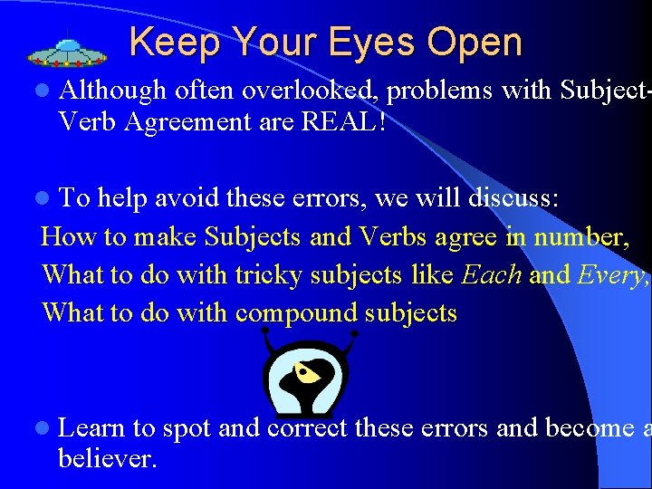 Keep Your Eyes Open l Although often overlooked, problems with Subject. Verb Agreement are