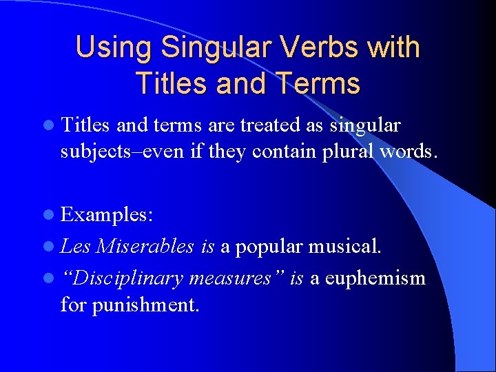 Using Singular Verbs with Titles and Terms l Titles and terms are treated as