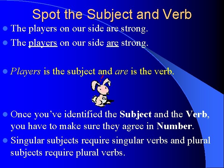 l The Spot the Subject and Verb players on our side are strong. l