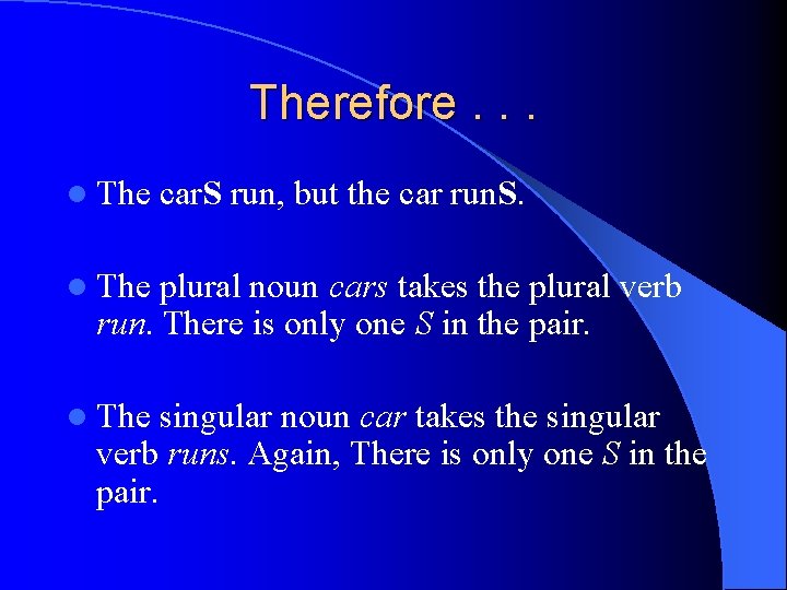 Therefore. . . l The car. S run, but the car run. S. l