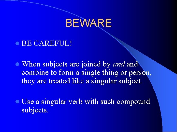 BEWARE l BE CAREFUL! l When subjects are joined by and combine to form