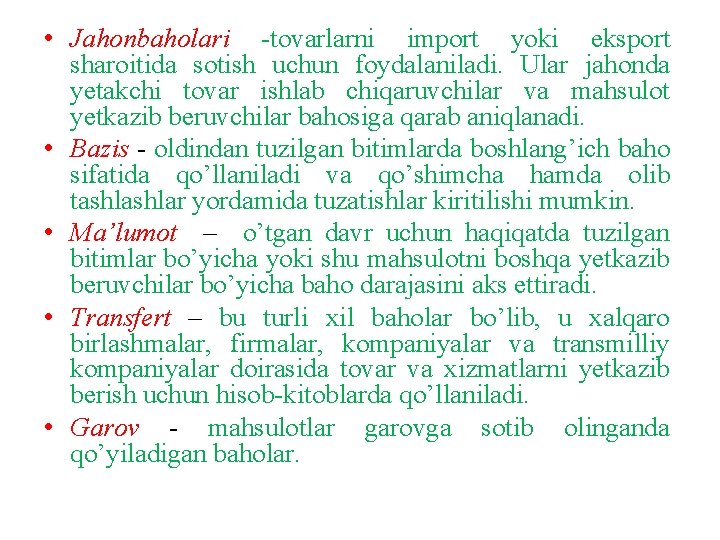  • Jahonbaholari -tovarlarni import yoki eksport sharoitida sotish uchun foydalaniladi. Ular jahonda yetakchi