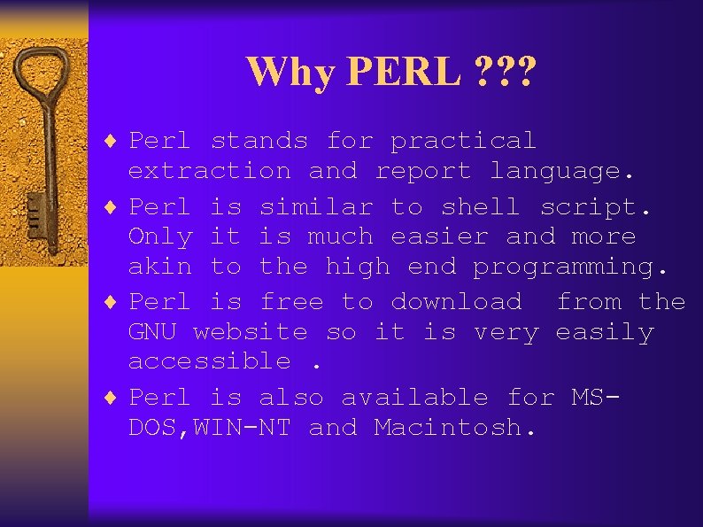 Why PERL ? ? ? ¨ Perl stands for practical extraction and report language.
