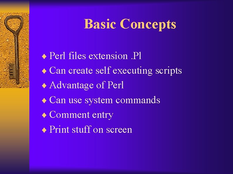 Basic Concepts ¨ Perl files extension. Pl ¨ Can create self executing scripts ¨