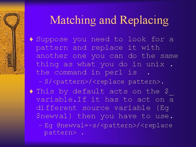 Matching and Replacing ¨ Suppose you need to look for a pattern and replace