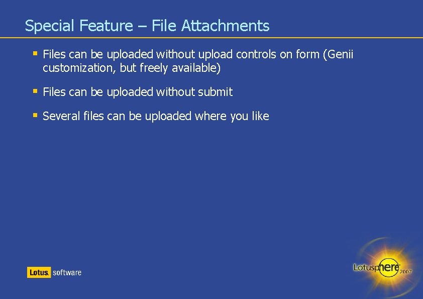 Special Feature – File Attachments § Files can be uploaded without upload controls on