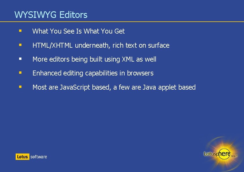 WYSIWYG Editors § What You See Is What You Get § HTML/XHTML underneath, rich