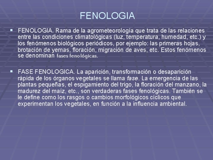 FENOLOGIA § FENOLOGIA. Rama de la agrometeorología que trata de las relaciones entre las