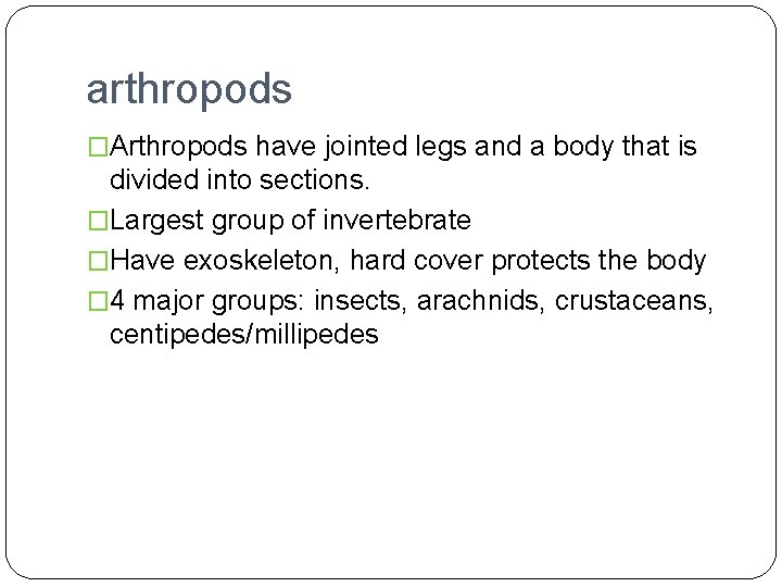arthropods �Arthropods have jointed legs and a body that is divided into sections. �Largest