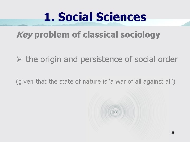 1. Social Sciences Key problem of classical sociology Ø the origin and persistence of