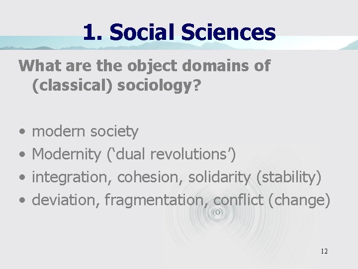 1. Social Sciences What are the object domains of (classical) sociology? • • modern