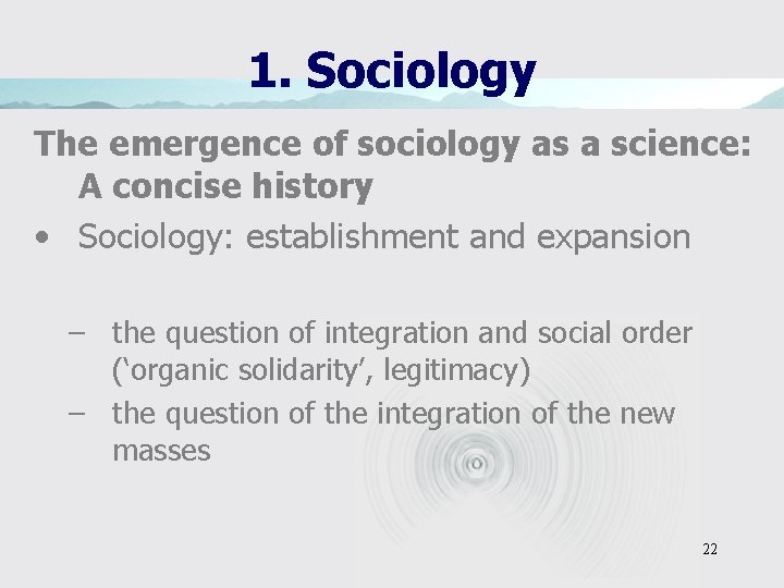 1. Sociology The emergence of sociology as a science: A concise history • Sociology: