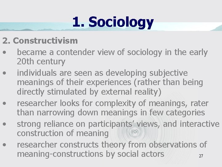 1. Sociology 2. Constructivism • became a contender view of sociology in the early