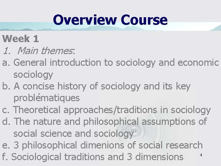 Overview Course Week 1 1. Main themes: a. General introduction to sociology and economic