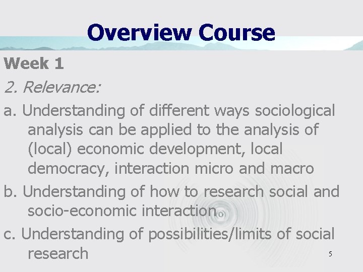 Overview Course Week 1 2. Relevance: a. Understanding of different ways sociological analysis can