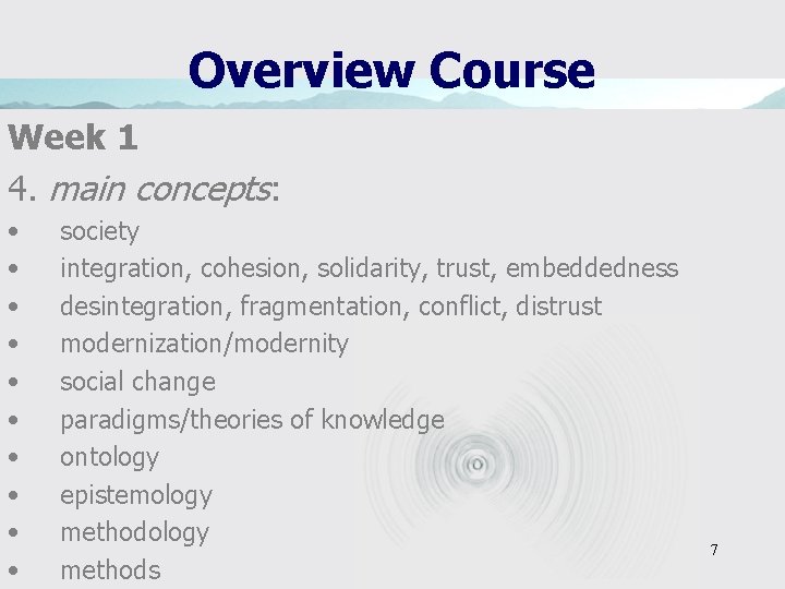 Overview Course Week 1 4. main concepts: • • • society integration, cohesion, solidarity,