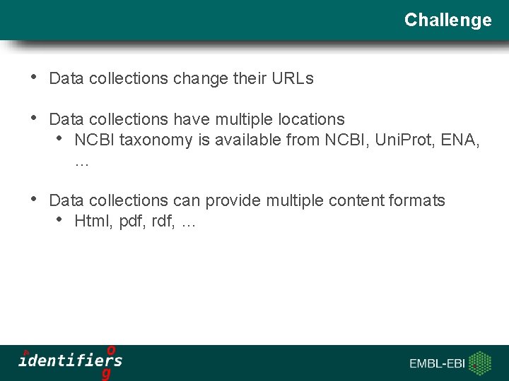 Challenge • Data collections change their URLs • Data collections have multiple locations •