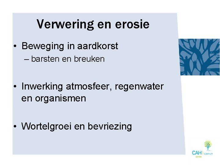 Verwering en erosie • Beweging in aardkorst – barsten en breuken • Inwerking atmosfeer,