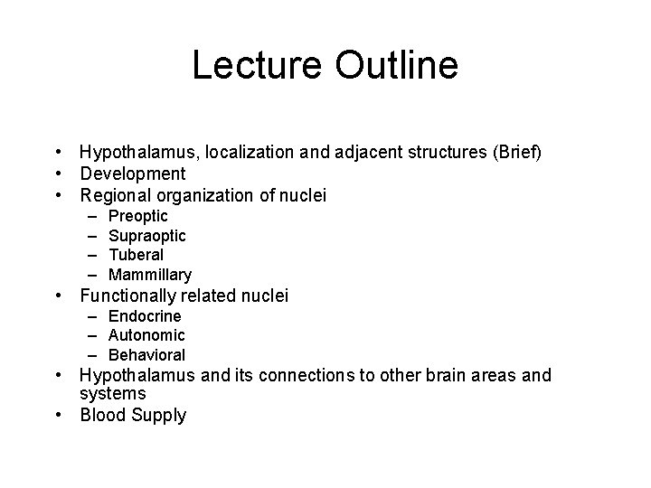 Lecture Outline • Hypothalamus, localization and adjacent structures (Brief) • Development • Regional organization
