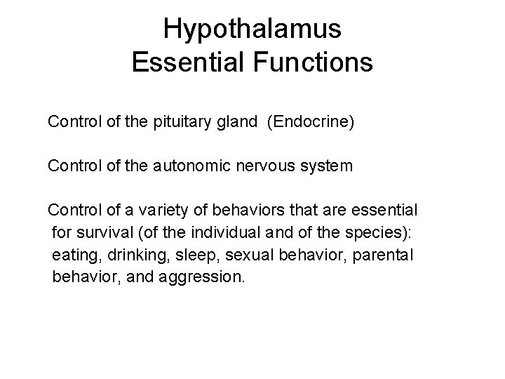 Hypothalamus Essential Functions Control of the pituitary gland (Endocrine) Control of the autonomic nervous