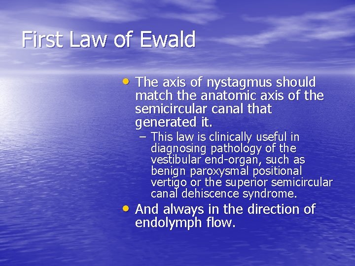 First Law of Ewald • The axis of nystagmus should match the anatomic axis